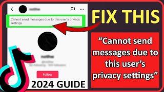 How To Fix “Cannot send messages due to this user’s privacy settings” on TikTok [2024]