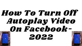 How to turn off or stop autoplay video on facebook-2022