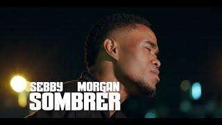 Sebby - " Sombrer " Feat ( Morgan ) | (Official Music Video)