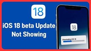 iOS 18 Beta Not Showing: iOS 18 Developer Beta Update Not Showing in iPhone or iPad