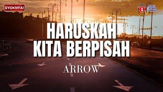 Haruskah Kita Berpisah - Arrow (Lirik Video)
