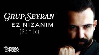 Grup Seyran-Ez Nızanım(Remix)