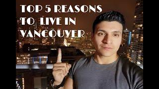 TOP 5 REASONS WHY YOU SHOULD BE LIVING IN VANCOUVER!