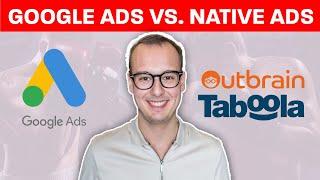 Google Search Ads vs. Native Ads (Taboola, Outbrain) – What’s better?