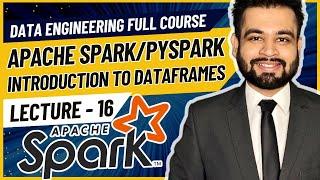 Introduction to Spark DataFrame | Data Engineer Full Course | Lecture 16