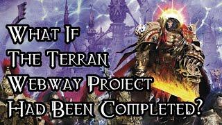 What If The Terran Webway Project Had Been Completed? - 40K Theories