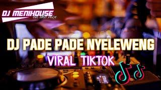 DJ VIRAL TIK TOK !!! DJ PADE PADE NYELEWENG • REMIX FULLBASS BY DJ MENIHOUSE