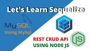 Sequelize , MySql and Nodejs  | Learn Sequelize ORM by Creating REST CRUD API