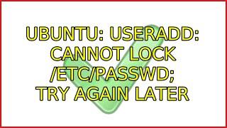 Ubuntu: useradd: cannot lock /etc/passwd; try again later