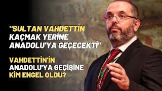 "Sultan Vahdettin Kaçmak Yerine Anadolu'ya Geçecekti"