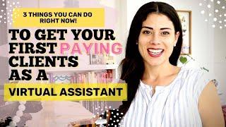 GET YOUR FIRST PAYING CLIENTS to Become A Virtual Assistant in 2023 | 3 Things You Can Do Right Now!