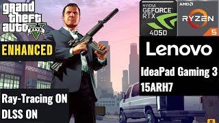 GTA 5 Enhanced | RTX 4050 + Ryzen 5 7535HS Ray-Tracing ON + DLSS ON | Lenovo IdeaPad Gaming 3 15ARH7