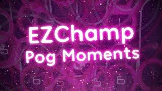 EZChamp Pog Moments!