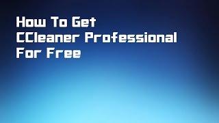 How to Get CCleaner Professional Free