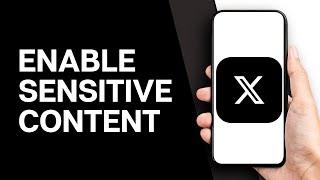 How to Enable Sensitive Content on ‘X’ App (Latest Guide)