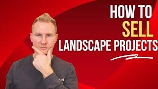 How to Get Big Landscaping Jobs ($25k - $50k+) | CLOSE More Landscaping & Hardscape Projects