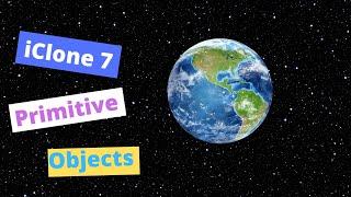 iClone 7 tutorials  -How to use primitive objects