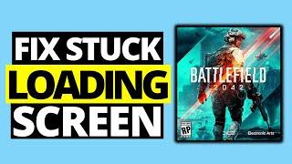 How To Fix Battlefield 2042 Stuck On Loading Screen