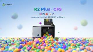 Creality K2 Plus x CFS Combo Show Up Livestream!