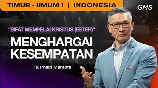 Sifat Mempelai Kristus (Ester) : Menghargai Kesempatan - Ps. Philip Mantofa (GMS Church)