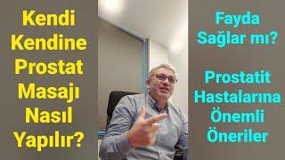 KENDİ KENDİNE PROSTAT MASAJI Nasıl Yapılır? Faydalı mı? Kronik Prostatit Hastalarına Önemli Öneriler