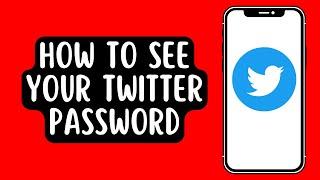 How To See Your Twitter Password If You Forgot It