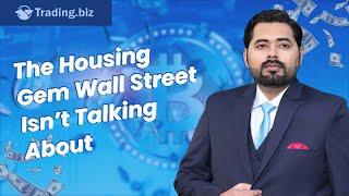 The Housing Gem Wall Street Isn’t Talking About | Trading.Biz