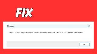 FIX: DirectX 12 is not supported on your system. Try running without the dx12 or d3d12 command line