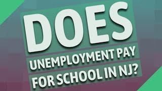 Does unemployment pay for school in NJ?