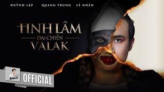 HUỲNH LẬP || TINH LÂM ĐẠI CHIẾN VALAK | QUANG TRUNG, LÊ NHÂN | OFFICIAL 4K