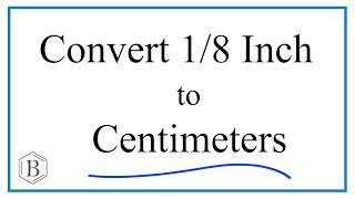 Convert 1/8 Inch to Centimeters  (1/8 in to cm)