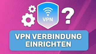 Wie richtet man eine VPN-Verbindung ein? Anleitung für ALLE Plattformen!