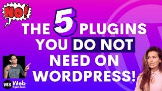 The 5 Plugins you DO NOT need on your Wordpress Website!