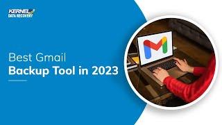 Best Gmail Backup Tool of 2024 - Kernel IMAP Backup