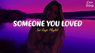 Someone You Loved  Sad Songs Playlist For Broken Hearts  Depressing Songs 2024 That Make You Cry