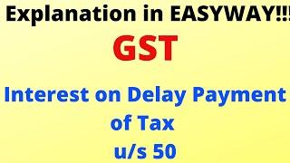 GST -  Interest on Delay Payment of Tax  - Section 50