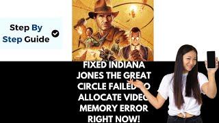 How To Fix Indiana Jones and the Great Circle Failed To Allocate Video Memory Error