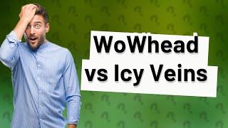 Is WoWhead or icy veins better?