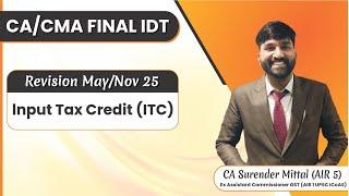 CA/CMA Final IDT Revision May/Nov 2025 | Input Tax Credit |Surender Mittal (AIR 5, AIR 1 UPSC ICAOS)