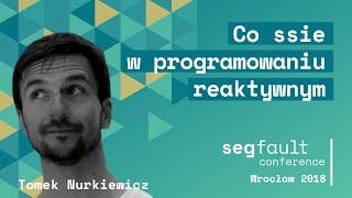 Co ssie w programowaniu reaktywnym. Tomek Nurkiewicz - JAVA CHAMPION