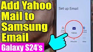 Galaxy S24/S24+/Ultra: How to Add Yahoo Mail to Samsung Email