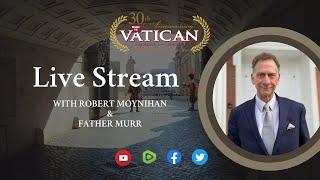 Viganò & the Catholic Church: The Latest News with Dr. Robert Moynihan & Fr. Murr