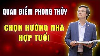 CHỌN HƯỚNG NHÀ HỢP TUỔI | QUAN ĐIỂM PHONG THỦY CỦA THẦY TAM NGUYÊN VỀ HƯỚNG NHÀ HỢP TUỔI