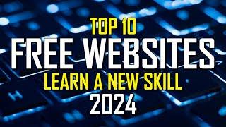 Top 10 Best FREE WEBSITES to Learn a New Skill! 2024