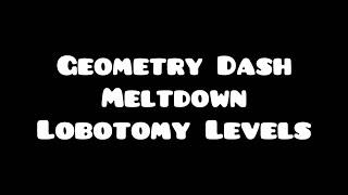 Geometry Dash Meltdown Lobotomy Levels