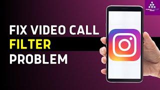 How to Fix Instagram Video Call Filter Problem | Instagram Video Call Filter Not Working