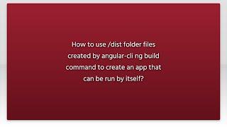How to use /dist folder files created by angular-cli ng build command to create an app that can ...