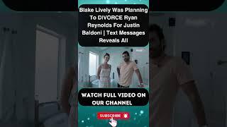 Blake Lively Was Planning To DIVORCE Ryan Reynolds For Justin Baldoni | Text Messages Reveal  PART 6