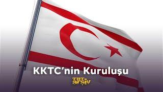 Kuzey Kıbrıs Türk Cumhuriyeti'nin Kuruluşu | TRT Arşiv