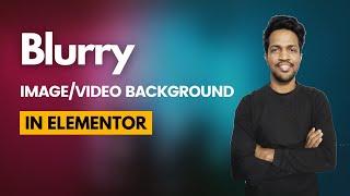 How to Add Blur Image/Video Background in Elementor | Elementor Tips and Tricks